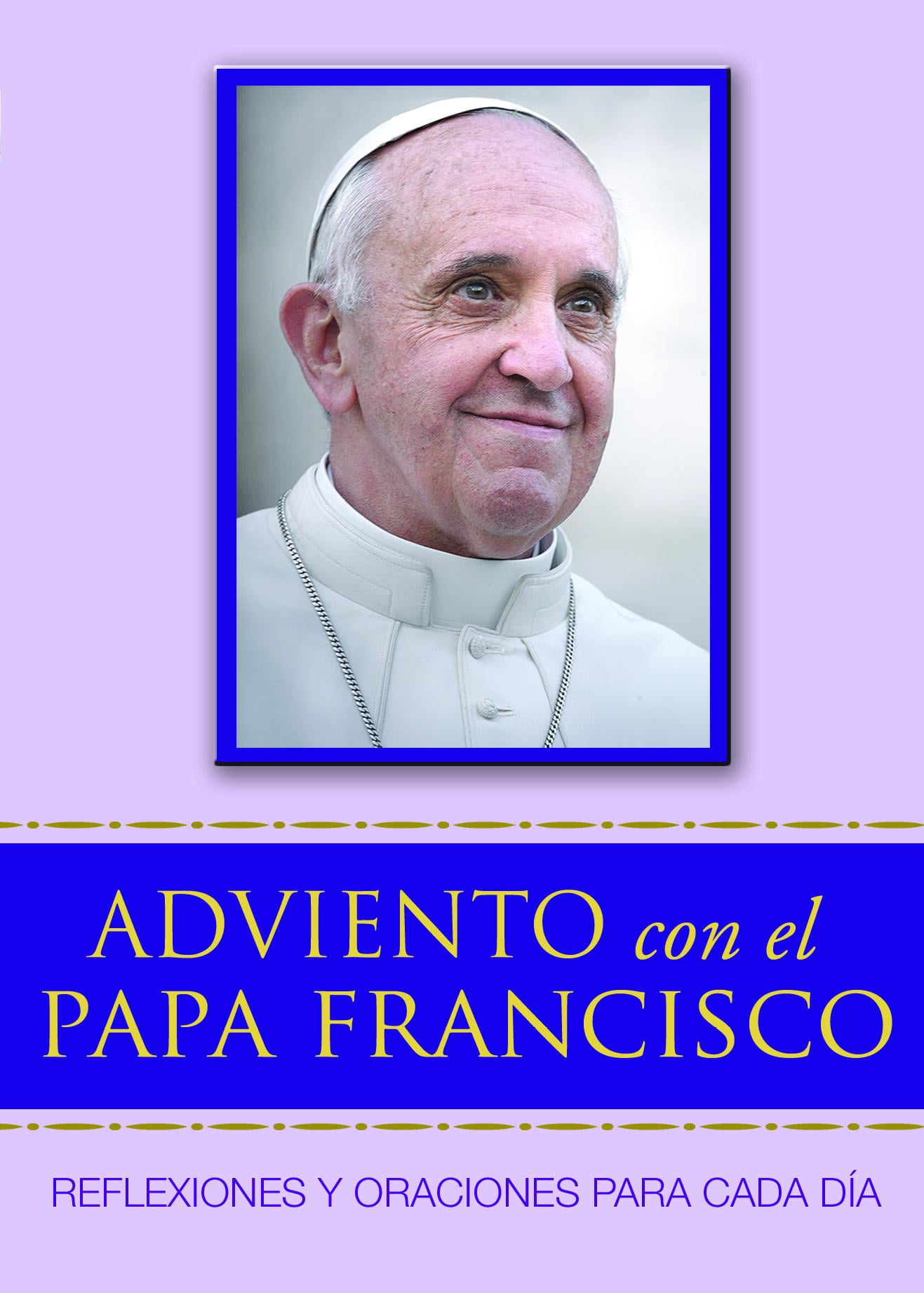 Adviento Con El Papa Francisco Reflexiones Y Oraciones Para Cada Día