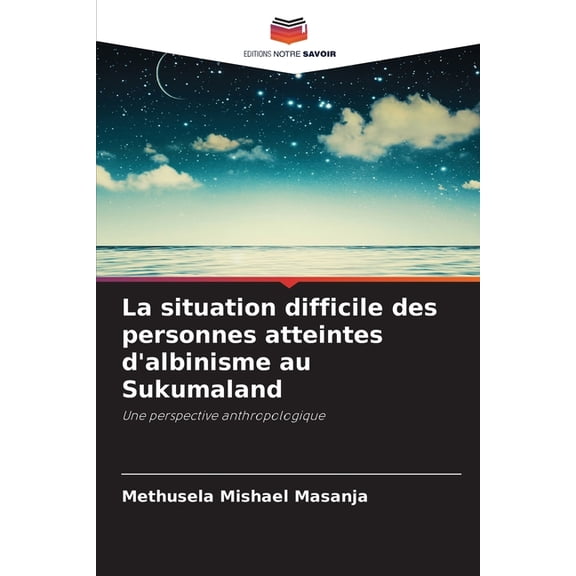 La situation difficile des personnes atteintes d'albinisme au Sukumaland, (Paperback)