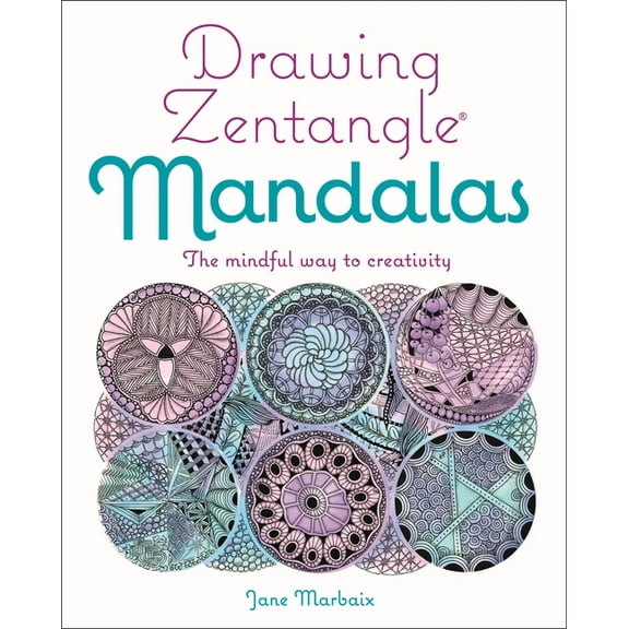 Drawing Zentangle Mandalas: The Mindful Way to Creativity, (Paperback)