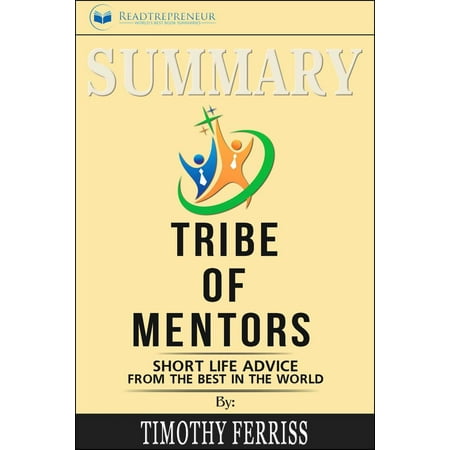 Summary of Tribe of Mentors: Short Life Advice from the Best in the World by Timothy Ferriss - (E Mentoring Best Practices)