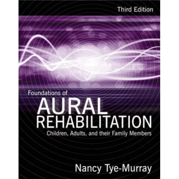 Foundations of Aural Rehabilitation: Children, Adults, and Their Family Members