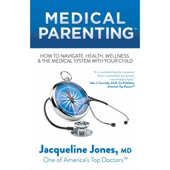 Medical Parenting: How to Navigate Health, Wellness & the Medical System with Your Child, (Paperback)