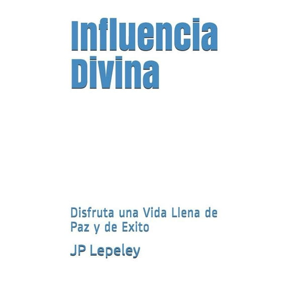 Influencia Divina: Disfruta una Vida Llena de Paz y de Exito (Paperback)