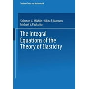 Teubner-Texte Zur Mathematik: The Integral Equations of the Theory of Elasticity (Paperback)