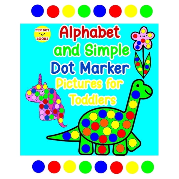 Alphabet and Simple Dot Marker Pictures for Toddlers: Includes GIANT upper and lower case letters, (Paperback)