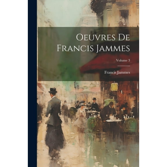 Oeuvres de Francis Jammes; Volume 3 (Paperback)