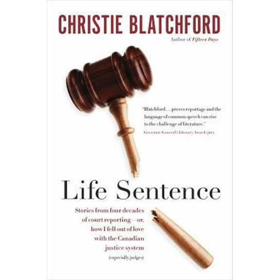 Pre-Owned Life Sentence: Stories from Four Decades of Court Reporting -- or, How I Fell Out of Love with the Canadian Justice System (Especially Judges) (Hardcover) 0385667973 9780385667975