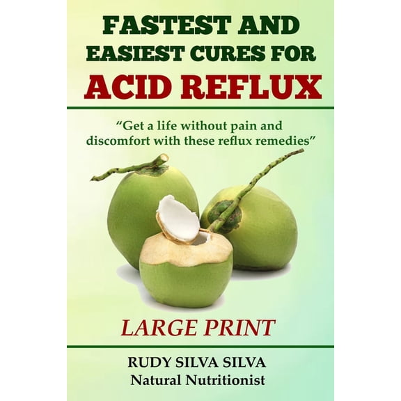 Fastest and Easiest Cures for Acid Reflux: Large Print: Get a life without pain and discomfort with these reflux remedies (Paperback)(Large Print)