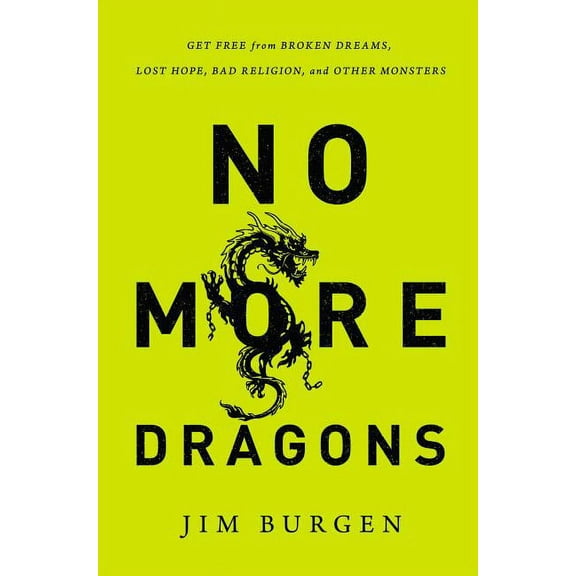 The No More Dragons: Get Free from Broken Dreams, Lost Hope, Bad Religion, and Other Monsters, (Paperback)