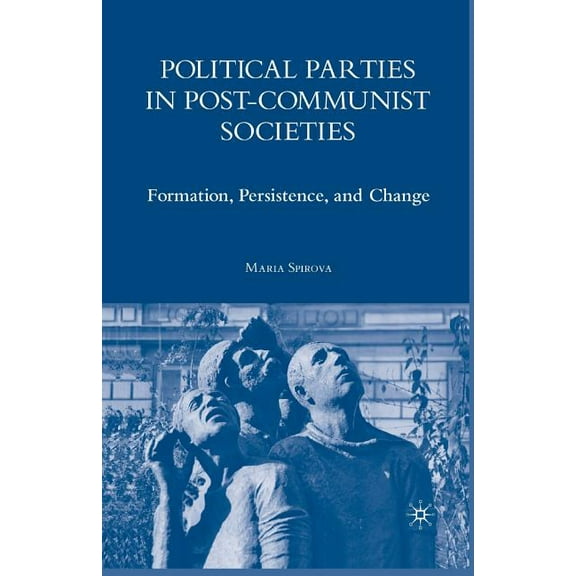 Political Parties in Post-Communist Societies: Formation, Persistence, and Change, (Paperback)