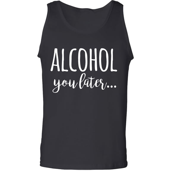 Alcohol You Later Adult Tank Top