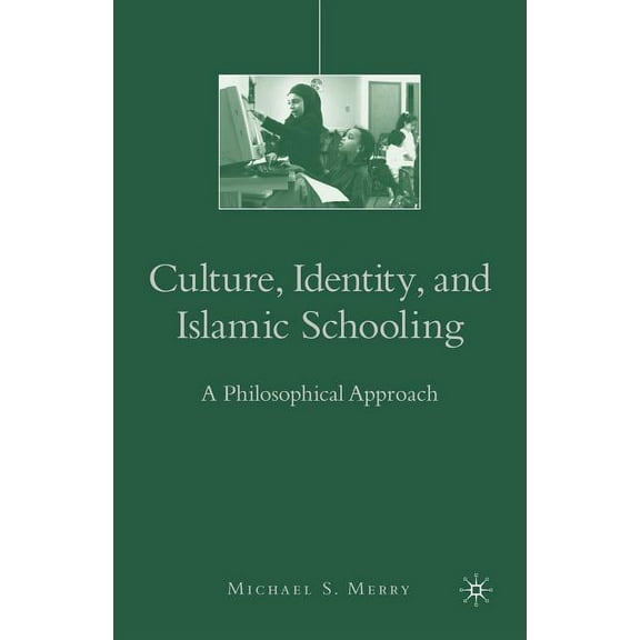Culture, Identity, and Islamic Schooling: A Philosophical Approach, (Paperback)