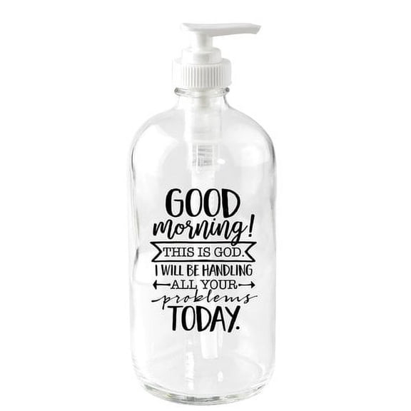 Dexsa Good Morning! This is God 16 oz. Glass Soap Dispenser