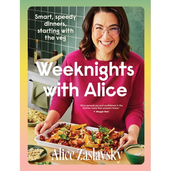 Weeknights with Alice: Smart, Speedy Dinners, Starting with the Veg, (Paperback)