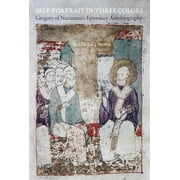 Christianity in Late Antiquity: Self-Portrait in Three Colors : Gregory of Nazianzus's Epistolary Autobiography (Series #6) (Edition 1) (Hardcover)