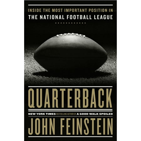 Quarterback : Inside the Most Important Position in the National Football (Best Nfl Quarterback Ever)