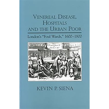 Pre-Owned Rochester Studies in Medical History Venereal Disease Hospitals and the Urban Poor: London s Foul Wards 1600-1800 Book 4 (Paperback)