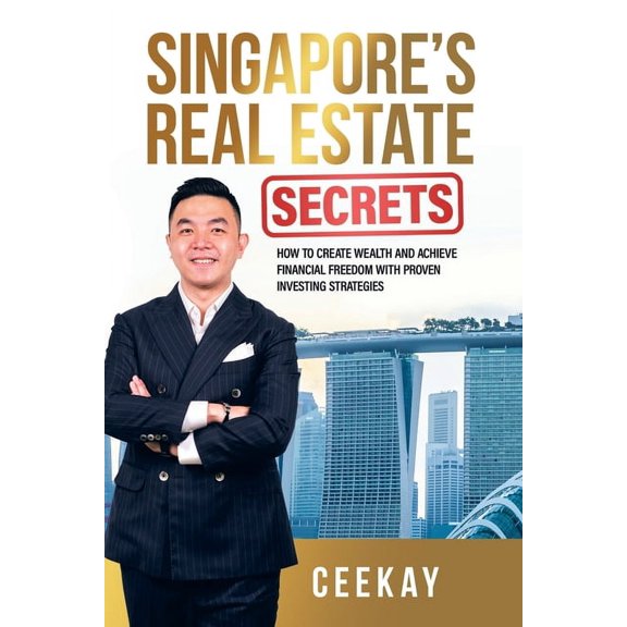 Singapore's Real Estate Secrets: How to Create Wealth & Achieve Financial Freedom with Proven Investing Strategies, (Paperback)