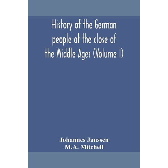 History Of The German People At The Close Of The Middle Ages (Volume I), (Paperback)