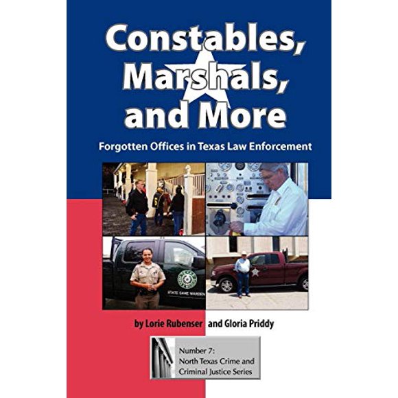 Constables, Marshals, and More: Forgotten Offices in Texas Law Enforcement (North Texas Crime and Criminal Justice Series)
