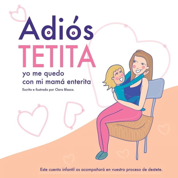 Destete AdiÃ³s tetita, yo me quedo con mi mamÃ¡ enterita.: Destete respetuoso, (Paperback)