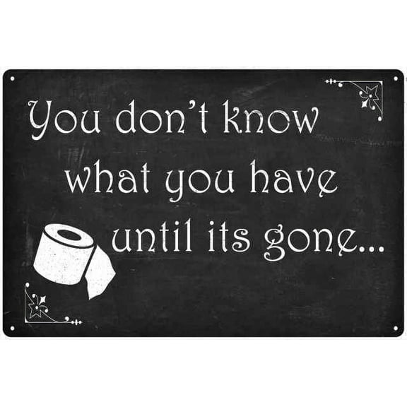 You Don't know what you have Funny Bathroom Gifts 8x12 Metal Sign 208120061003