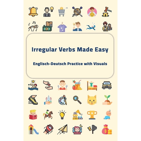 Irregular Verbs Made Easy : Englisch-Deutsch Practice with Visuals (Paperback)