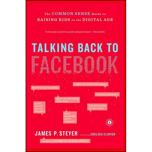 Talking Back to Facebook : The Common Sense Guide to Raising Kids in the Digital Age (Paperback)