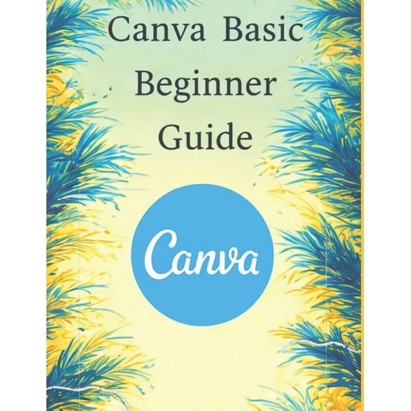 Knowledge World Canva Basics A Beginner's Guide, Book 12, (Paperback)