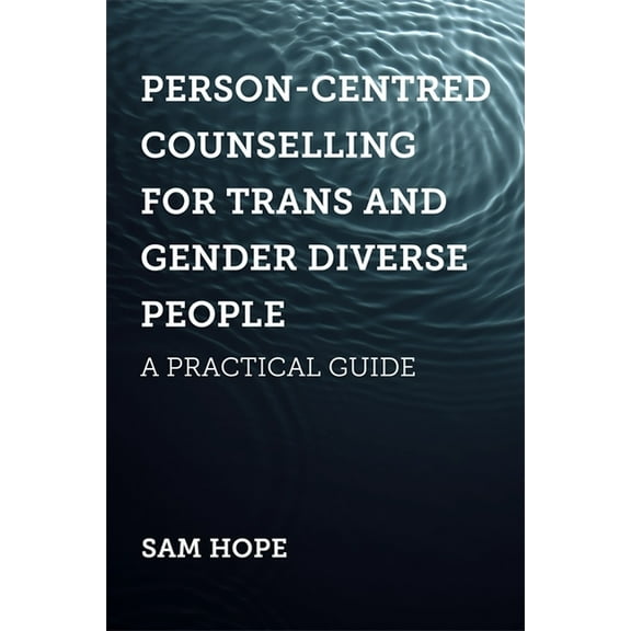 Person-Centred Counselling for Trans and Gender Diverse People: A Practical Guide, (Paperback)