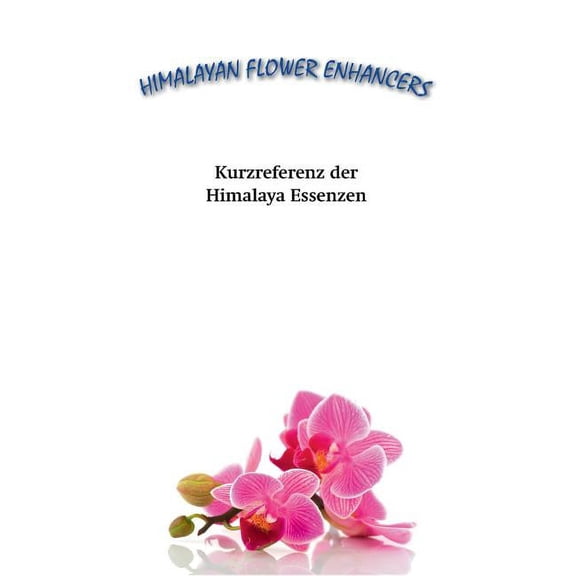 Kurzreferenz der Himalaya Essenzen: Ein Überblick über die Himalayan Flower Enhancers, (Paperback)