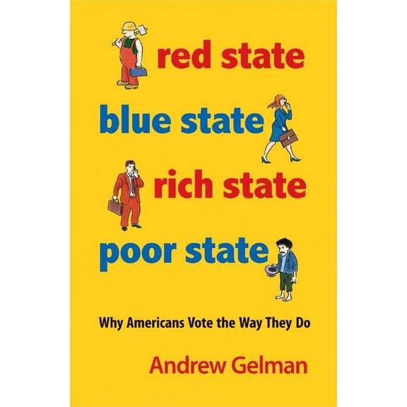 Red State, Blue State, Rich State, Poor State: Why Americans Vote the Way They Do - Expanded Edition, (Paperback)