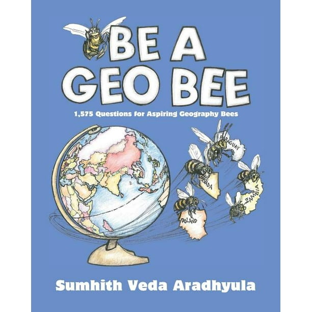 Be a Geo Bee 1,575 Questions for Aspiring Geography Bees (Paperback