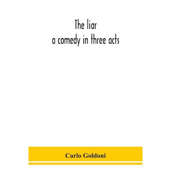 The Liar: A Comedy In Three Acts, (Paperback)