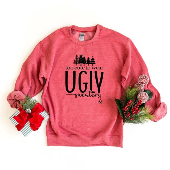 Too Cute For Ugly Sweaters | Sweatshirt