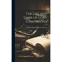 The Life and Times of Lord Strathcona (Hardcover)