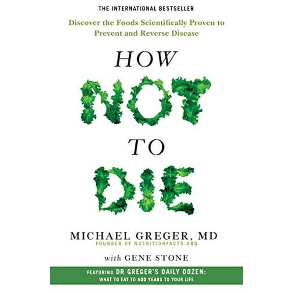 Pre-Owned How Not To Die: Discover the foods scientifically proven to prevent and reverse disease, 9781447282464, 1447282469, Paperback, Air Iri OME edition
