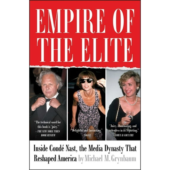 Empire of the Elite: Inside CondÃ© Nast, the Media Dynasty That Reshaped America, (Paperback)