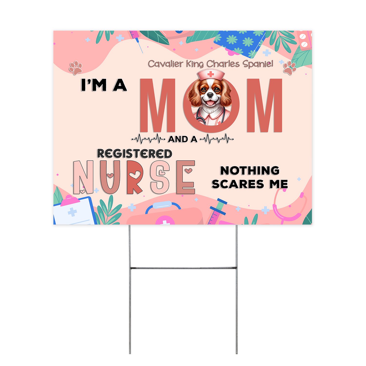 I m a Cavalier King Charles Spaniel Mom and a Registered Nurse Nothing Scares Me Yard Sign Dog Lover Gifts Outdoor Home Lawn Garden Porch Decor - 00002