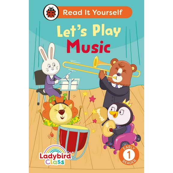 Read It Yourself Ladybird Class Let's Play Music: Read It Yourself - Level 1 Early Reader, (Hardcover)