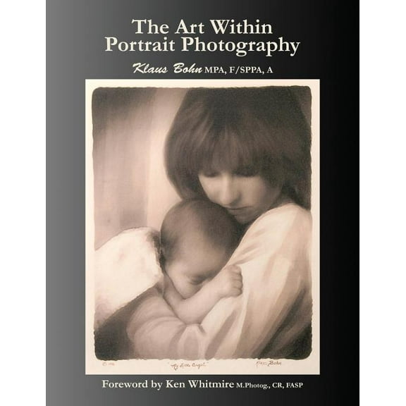 Art Within Portrait Photography : A Master Photographer's Revealing and Enlightening Look at Portraiture