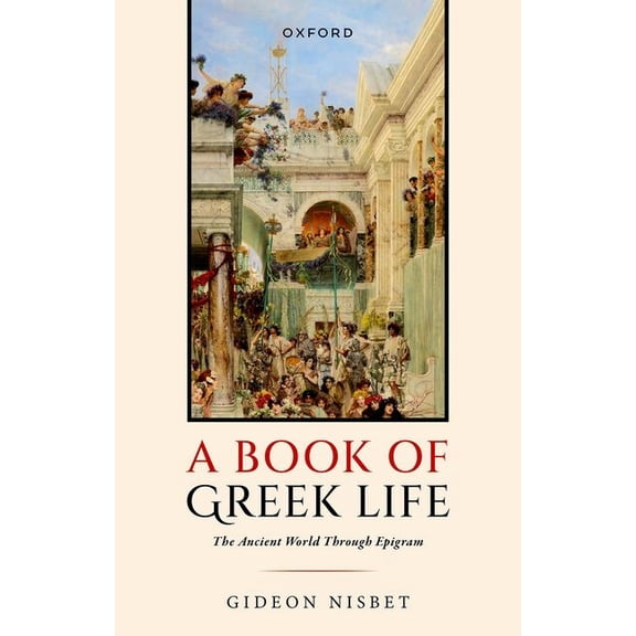 A Book of Greek Life: The Ancient World Through Epigram, (Hardcover)