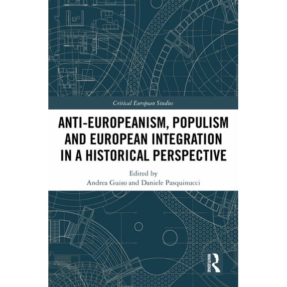 Critical European Studies Anti-Europeanism, Populism and European Integration in a Historical Perspective, (Hardcover)