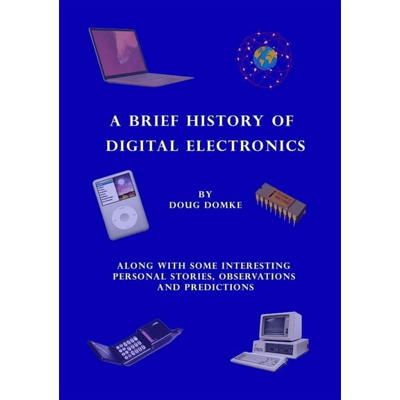 A Brief History of Digital Electronics, (Paperback)