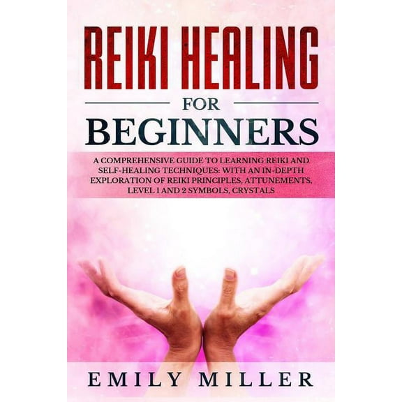 Reiki Healing for Beginners: A COMPREHENSIVE GUIDE to Learning Reiki and Self-Healing TECHNIQUES: With an In-depth Explo, (Paperback)