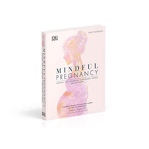 Mindful Pregnancy : Meditation, Yoga, Hypnobirthing, Natural Remedies, and Nutrition - Trimester by Trimester
