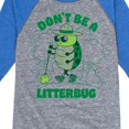 thumbnail image 3 of Instant Message - Don't Be A Litterbug - Toddler And Youth Raglan Graphic T-Shirt, 3 of 5