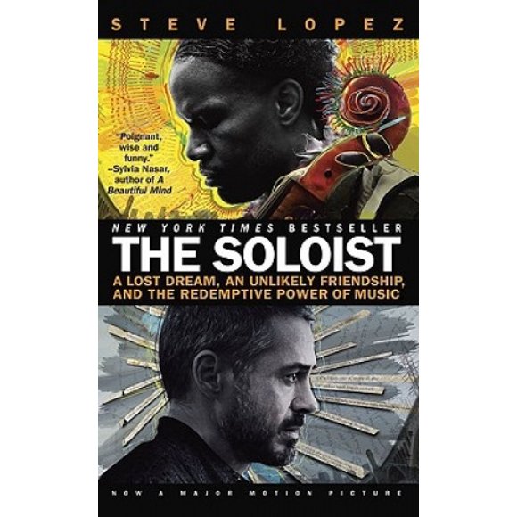 The Soloist: A Lost Dream, an Unlikely Friendship, and the Redemptive Power of Music