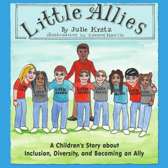 Little Allies: A Children's Story about Inclusion, Diversity, and Becoming an Ally (Paperback) by Julie Kratz