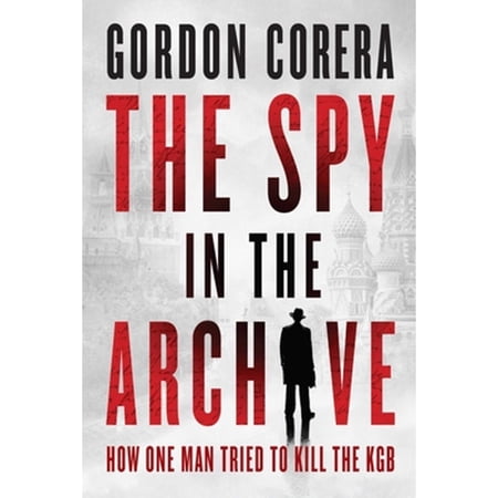 The Spy in the Archive: How One Man Tried to Kill the KGB (Hardcover)